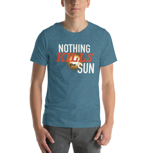 Nothing Kills the Sun Unisex t-shirt